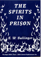 The Spirits in Prison - Bullinger, E.W.
