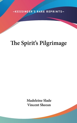 The Spirit's Pilgrimage - Slade, Madeleine, and Sheean, Vincent (Foreword by)