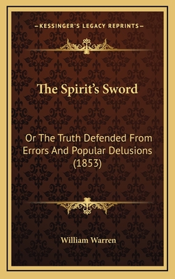 The Spirit's Sword: Or the Truth Defended from Errors and Popular Delusions (1853) - Warren, William