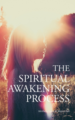 The Spiritual Awakening Process - Luna, Aletheia, and Sol, Mateo