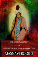 The Spiritual Couplets of Maulana Jalalu-'d-Dln Muhammad Rumi Masnavi Book 2