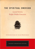 The Spiritual Emerson: Essential Works by Ralph Waldo Emerson