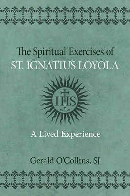 The Spiritual Exercises of St. Ignatius of Loyola: A Lived Experience - O'Collins, Gerald
