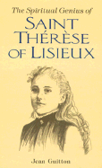 The Spiritual Genius of Saint Theresa of Lisieux