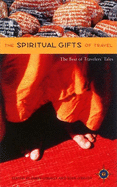 The Spiritual Gifts of Travel: The Best of Traveler's Tales