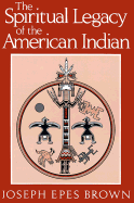 The Spiritual Legacy of the American Indian - Brown, Joseph Epes