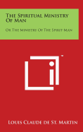 The Spiritual Ministry Of Man: Or The Ministry Of The Spirit-Man