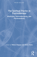 The Spiritual Psyche in Psychotherapy: Mysticism, Intersubjectivity, and Psychoanalysis