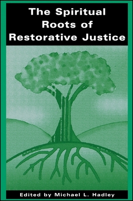 The Spiritual Roots of Restorative Justice - Hadley, Michael L (Editor)