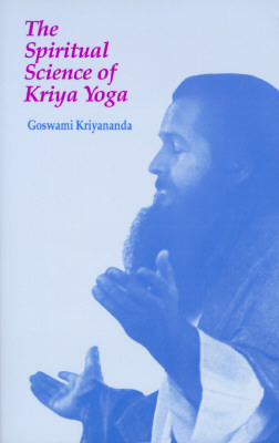 The Spiritual Science of Kriya Yoga - Kriyananda, Goswami