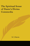 The Spiritual Sense of Dante's Divina Commedia