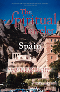 The Spiritual Traveler: Spain: A Guide to Sacred Sites and Pilgrim Routes