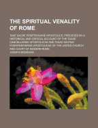 The Spiritual Venality of Rome: Taxe Sacre Penitentiarie Apostolice; Preceded by a Historical and Critical Account of the Tax Cancellari Apostolic, and Tax Sacr Poenitentiari Apostolic, of the United Church and Court of Modern Rome