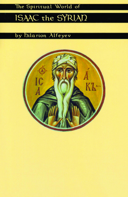 The Spiritual World of Isaac the Syrian: Volume 175 - Alfeyev, Hilarion, and Ware, Kalistos (Foreword by)