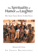 The Spirituality of Humor and Laughter: Why Good Things Happen To Bad People