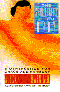 The Spirituality of the Body: Bioenergetics for Grace and Harmony - Lowen, Alexander, M.D.