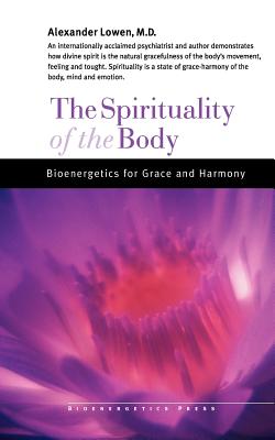 The Spirituality of the Body - Lowen, Alexander, M.D.