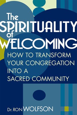 The Spirituality of Welcoming: How to Transform Your Congregation Into a Sacred Community - Wolfson, Ron, Dr.