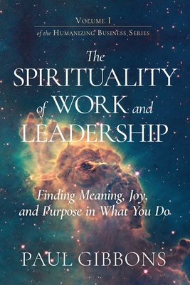 The Spirituality of Work and Leadership: Finding Meaning, Joy, and Purpose in What You Do - Collins, Kelli (Editor), and Gibbons, Paul
