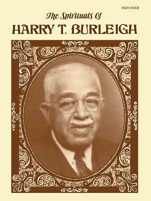 The Spirituals of Harry T. Burleigh: High Voice - Burleigh, Harry Thacker