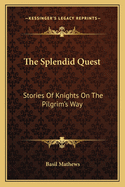 The Splendid Quest: Stories of Knights on the Pilgrim's Way