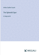 The Splendid Spur: in large print