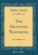 The Splendid Wayfaring (Classic Reprint)