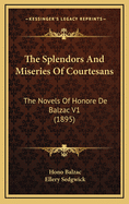 The Splendors and Miseries of Courtesans: The Novels of Honore de Balzac V1 (1895)