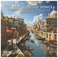 The Splendors of Venice: A Child's Journey through the Renaissance
