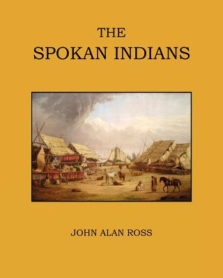 The Spokan Indians - Ross, John Alan, and Egesdal, Steven M (Foreword by)