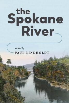 The Spokane River - Lindholdt, Paul (Editor)