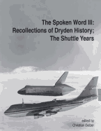 The Spoken Word III: Recollections of Dryden's History; The Shuttle Years - Gelzer, Christian (Editor), and Administration, National Aeronautics and