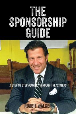 The Sponsorship Guide: A Step By Step Journey Through The 12 Steps - Walker, Robbie