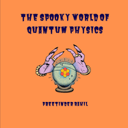 The Spooky World of Quantum Physics