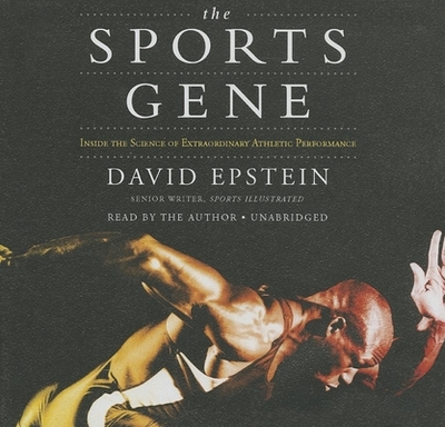 The Sports Gene: Inside the Science of Extraordinary Athletic Performance - Epstein, David (Narrator)