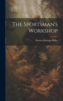 The Sportsman's Workshop - Miller, Warren Hastings