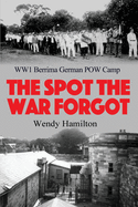 The Spot the War Forgot: WW1 Berrima German POW Camp