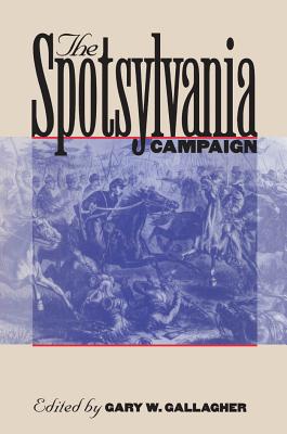 The Spotsylvania Campaign - Gallagher, Gary W (Editor)