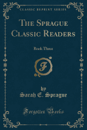 The Sprague Classic Readers: Book Three (Classic Reprint)