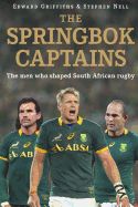 The Springbok Captains: The Men Who Shaped South African Rugby