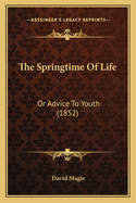 The Springtime of Life: Or Advice to Youth (1852)