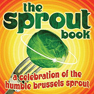 The Sprout Book: A Celebration of the Humble Brussels Sprout