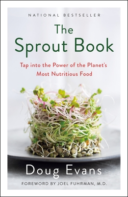 The Sprout Book: Tap Into the Power of the Planet's Most Nutritious Food - Evans, Doug, and Fuhrman, Joel (Foreword by)