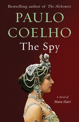 The Spy: A Novel of Mata Hari - Coelho, Paulo