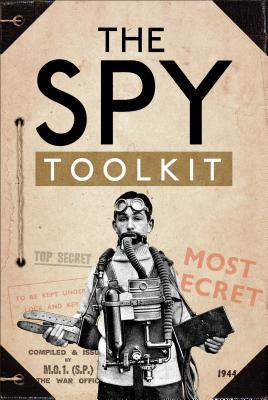 The Spy Toolkit: Extraordinary Inventions from World War II - The National Archives, and Twigge, Stephen