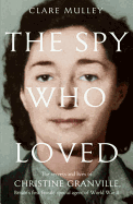 The Spy Who Loved: The secrets and lives of Christine Granville, Britain's first female special agent of WWII