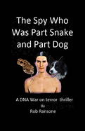 The Spy Who Was Part Snake and Part Dog: A DNA war on terror thriller