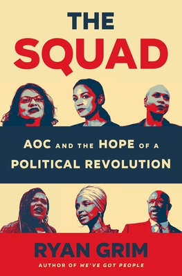 The Squad: Aoc and the Hope of a Political Revolution - Grim, Ryan