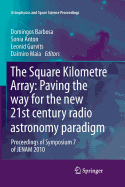 The Square Kilometre Array: Paving the way  for the new 21st century radio astronomy paradigm: Proceedings of Symposium 7 of JENAM 2010