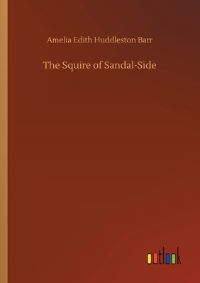 The Squire of Sandal-Side - Barr, Amelia Edith Huddleston